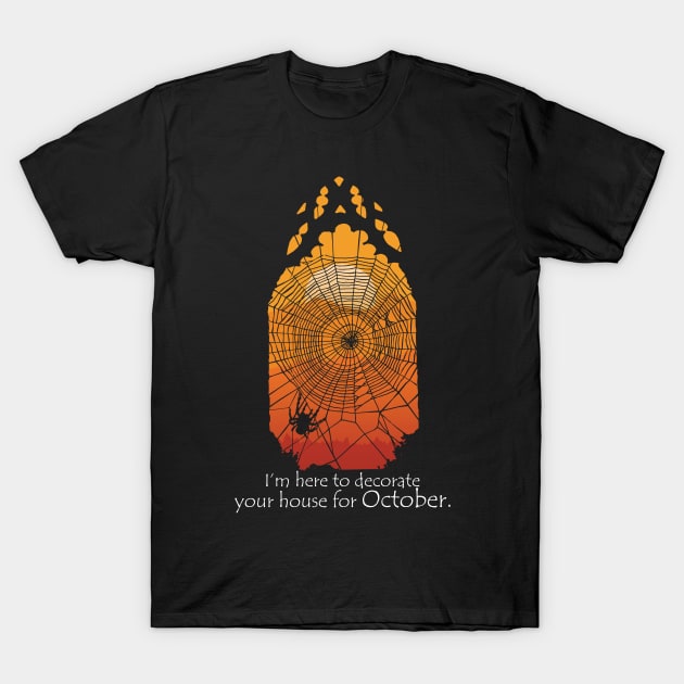 I'm Here To Decorate Your House For October T-Shirt by KewaleeTee